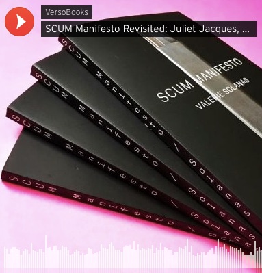 SCUM Manifesto Revisited: The Verso Podcast with Juliet Jacques, Ray Filar and Sophie Mayer