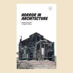 Horror in Architecture by Joshua Comaroff and Ong Ker-Shing