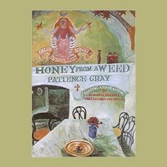 Honey from a Weed: Fasting and Feasting in Tuscany, Catalonia, the Cyclades and Apulia by Patience Gray 